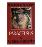 Rosemarie Schuder - Paracelsus si Gradina desfatarilor - 117387