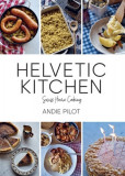 Helvetic Kitchen: Swiss Home Cooking