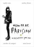 How to be Parisian | Anne Berest, Audrey Diwan, Caroline De Maigret, Sophie Mas, Ebury Press