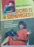 Dobd el a szem&uuml;veged! &ndash; Ralph J. MacFadyen