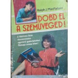 Dobd el a szem&uuml;veged! &ndash; Ralph J. MacFadyen
