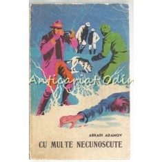 Cu Multe Necunoscute - Arkadi Adamov