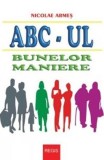 Abc-ul bunelor maniere - Nicolae Armes - Editura Editura Regis (Editpress SRL)