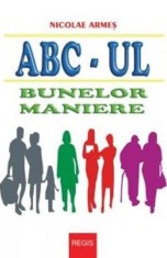 Abc-ul bunelor maniere - Nicolae Armes - Editura Regis (Editpress SRL)