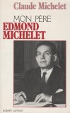 Claude Michelet - Mon pere Edmond Michelet (lb. franceza), 1988, Alta editura