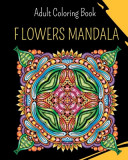 MANDALA Flowers - Adult Coloring Book: 30 coloring mandalas to relieve stress and to achieve a deep sense of calm