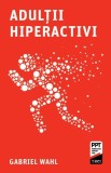 Carte Adulții Hiperactivi Paperback Gabriel Wahl Sindrom Psihologic Vitalitate Entuziasm