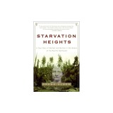 Starvation Heights: A True Story of Murder and Malice in the Woods of the Pacific Northwest