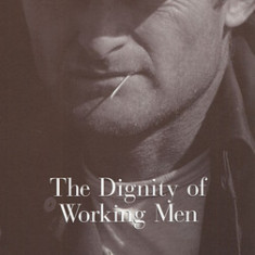 The Dignity of Working Men: Morality and the Boundaries of Race, Class, and Immigration