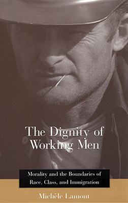 The Dignity of Working Men: Morality and the Boundaries of Race, Class, and Immigration foto
