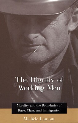 The Dignity of Working Men: Morality and the Boundaries of Race, Class, and Immigration foto