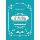 Dincolo de cuvinte. Elemente de teorie a literaturii pentru liceeni. Auxiliar curricular - Elena Adriana Filipescu
