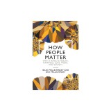 How People Matter: Why It Affects Health, Happiness, Love, Work, and Society