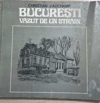 Bucuresti, vazut de straini Christian D Auchamp