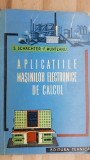Aplicatiile masinilor electronice de calcul- S. Schauchter, F. Munteanu