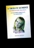 A trai cu lumina, alimentatie pranica, o calatorie spirituala cu Jasmuheen