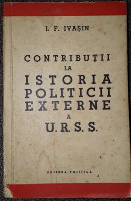 I. F. Ivașin&amp;nbsp;-&amp;nbsp;Contributii la istoria politicii externe a U.R.S.S. foto