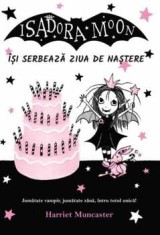 Isadora Moon isi serbeaza ziua de nastere. Jumatate vampir, jumatate zana, intru totul unica!/Harriet Muncaster