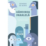 Gandirea paralela. De la gandirea socratica la gandirea lui de Bono - Edward de Bono, Curtea Veche