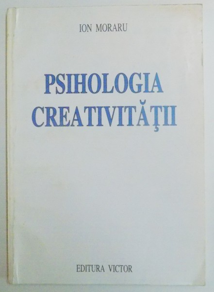 PSIHOLOGIA CREATIVITATII VOL II de ION MORARU , 1998