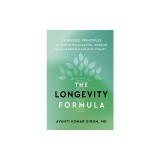 The Longevity Formula: Ayurvedic Principles to Reduce Inflammation, Increase Cellular Repair, and Live with Vitality