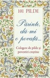 101 pilde. Parinte, da-mi o povata. Culegere de pilde si povestiri crestine