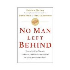 No Man Left Behind: How to Build and Sustain a Thriving Disciple-Making Ministry for Every Man in Your Church