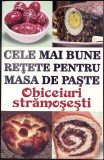 CELE MAI BUNE RETETE PENTRU MASA DE PASTE. OBICEIURI STRAMOSESTI-MIHAELA ENACHE-345788