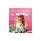 My Mexican Mesa, Y Listo!: Beautiful Flavors, Family Style (a Cookbook)