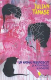 Iulian Tanase - Un animal necunoscut si alte patruzeci de povestiri, carte beletristica, stare buna, brosata, 2021, 13x20cm