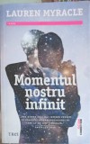 Momentul Nostru Infinit - Lauren Myracle, Editura Trei, Fiction Connection, Roman, Beletristica, Paperback