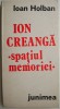 Ion Creanga - Spatiul Memoriei - Ioan Holban - Studii Literare - Carte Critica Literara