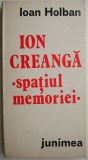 Ion Creanga &ndash; spatiul memoriei &ndash; Ioan Holban (cateva sublinieri)