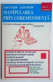 Manipularea prin corespondenta. Exemple practice pentru a nimeri direct la tinta - Xavier Lucron, CA NOUA!!! ***RASFOIESTE! CITESTE!!!***