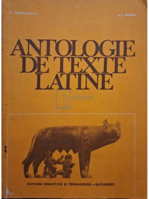 C. Drăgulescu - Antologie de texte latine (editia 1981) foto