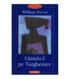 William Trevor - Citindu-l pe Turgheniev - 121189, Polirom