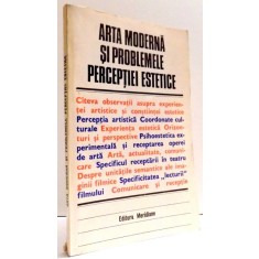 ARTA MODERNA SI PROBLEMELE PERCEPTIEI ESTETICE , 1986
