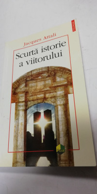 SCURTA ISTORIE A VIITORULUI - JACQUES ATTALI foto