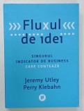 FLUXUL DE IDEI , SINGURUL INDICATOR DE BUSINESS CARE CONTEAZA de JEREMY UTLEY si PERRY KLEBANHN , 2023
