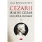 Cezarii Vol.1: Iulius Cezar. Colosul roman, Lars Brownworth