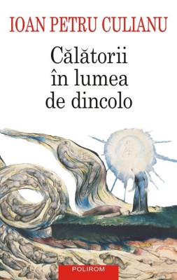 Calatorii In Lumea De Dincolo, Ioan Petru Culianu - Editura Polirom foto