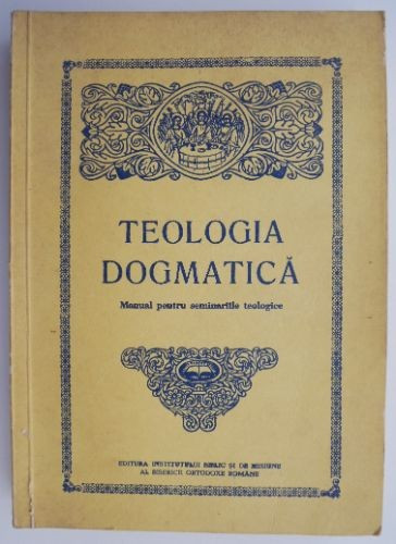 Teologia dogmatica. Manual pentru seminariile teologice &ndash; Isidor Todoran, Ioan Zagrean (putin uzata)