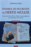 Cumpara ieftin Dosarul de Securitate al Hertei M&uuml;ller: o poveste din arhive despre supravegherea din Rom&acirc;nia comunistă - 2025 - Valentina Glajar (R287)
