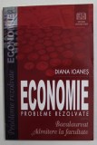 ECONOMIE - PROBLEME REZOLVATE PENTRU BACALAUREAT SI ADMITERE LA FACULTATE de DIANA IOANES , 2007