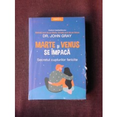 MARTE SI VENUS SE IMPACA, SECRETUL CUPLURILOR FERICITE - JOHN GRAY