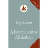 A h&aacute;rom testőr Afrik&aacute;ban - Rejtő Jenő