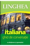 Italiana. Ghid de conversatie cu dictionar si gramatica