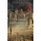 O lume aproape perfecta - Diane Cook