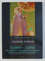 ICOANE - ICONS - FRUMUSETE CEREASCA PE PAMANT de GEORGE KORDIS , CATALOG DE EXPOZITIE , ALBUM BILINGV ROMANA - ENGLEZA , 2015 foto