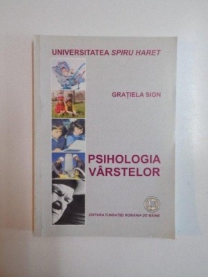 PSIHOLOGIA VARSTELOR , EDITIA A IV - A de GRATIELA SION , 2007 foto